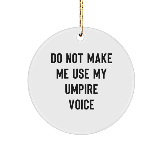 Funny Umpire Gifts for Christmas, Circle Ornament with Do Not Make Me Use My Umpire Voice Quote, Gifts from Friends and Family - Image 1