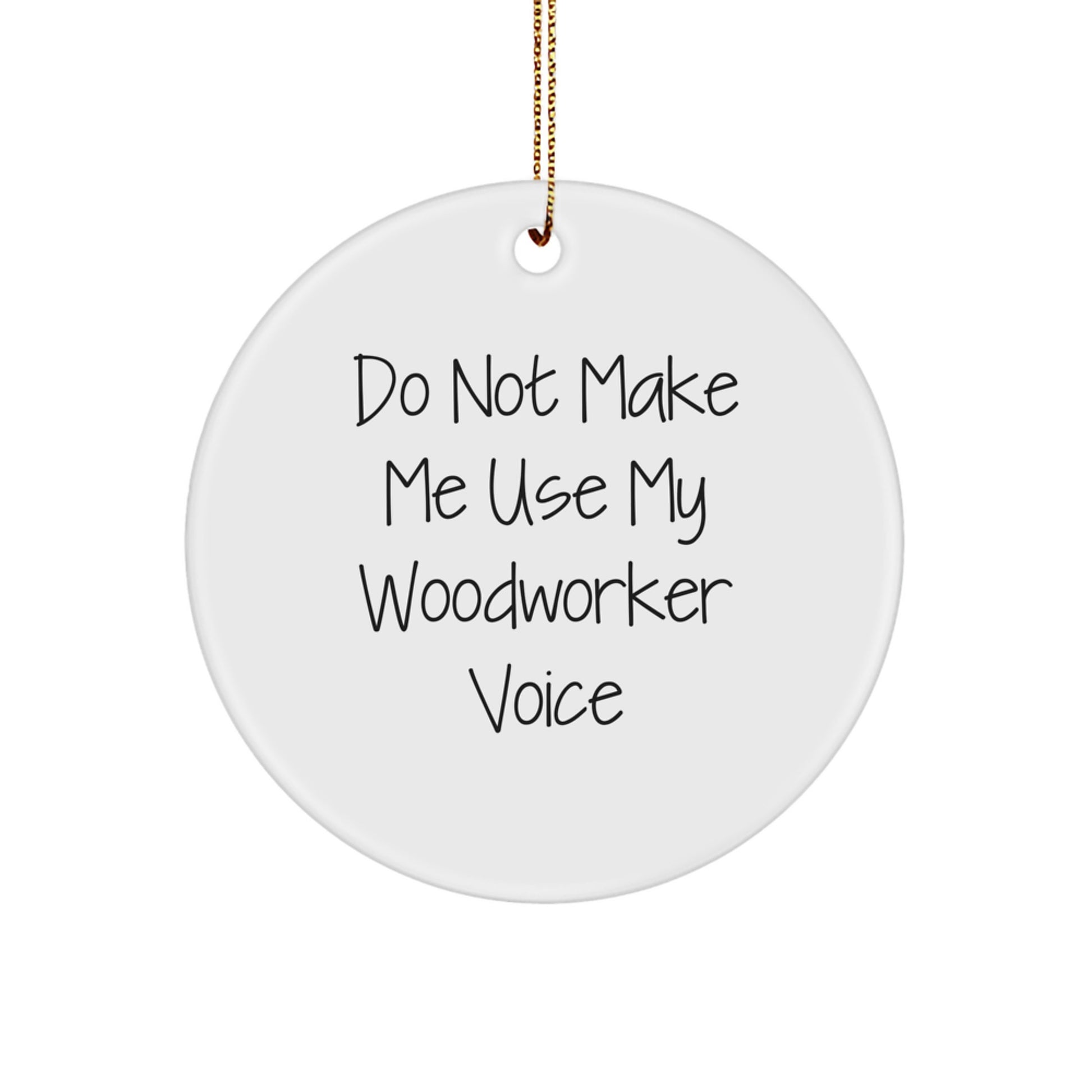 Woodworker Circle Ornament, Funny 'Do Not Make Me Use My Woodworker Voice' Gift for Men, Women, Friends, Coworkers, Family, Christmas Unique Gifts from Woodworkers - Image 1