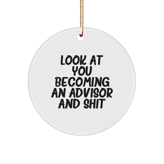 Funny Advisor Gifts, Circle Ornament for Christmas, 'Look At You Becoming An Advisor And Shit' Quote, Gifts from Friends, for Advisor - Image 1