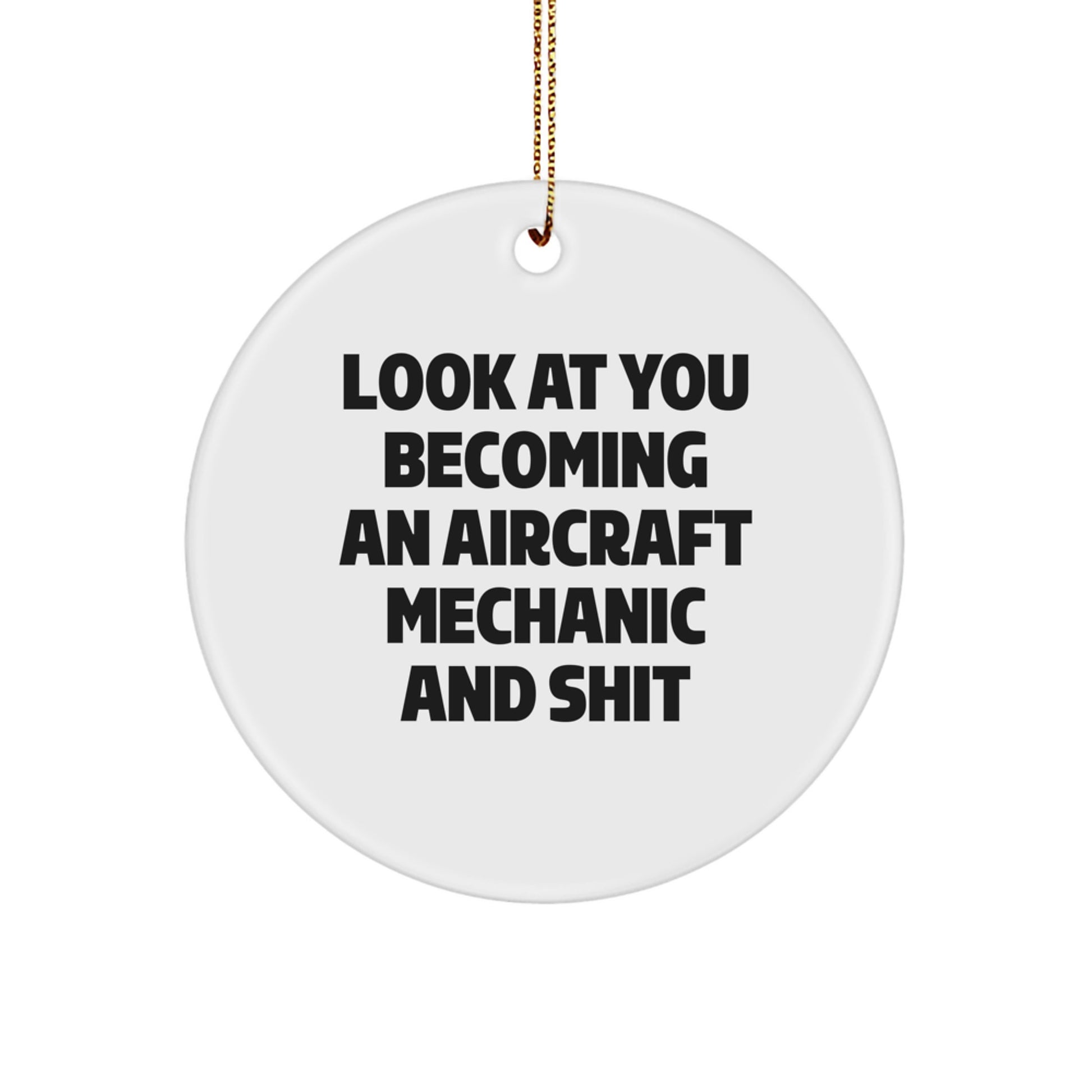 Aircraft Mechanic Humor Gifts from Family Friends to Unique Circle Ornament, 'Look At You Becoming An Aircraft Mechanic And Shit', Christmas Memorable Present - Image 1