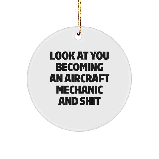 Aircraft Mechanic Humor Gifts from Family Friends to Unique Circle Ornament, 'Look At You Becoming An Aircraft Mechanic And Shit', Christmas Memorable Present - Image 1