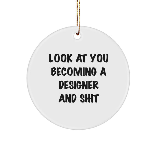 Gifts from Friends for Designer, Funny Circle Ornament: Look At You Becoming A Designer And Shit, Christmas Unique Gifts - Image 1