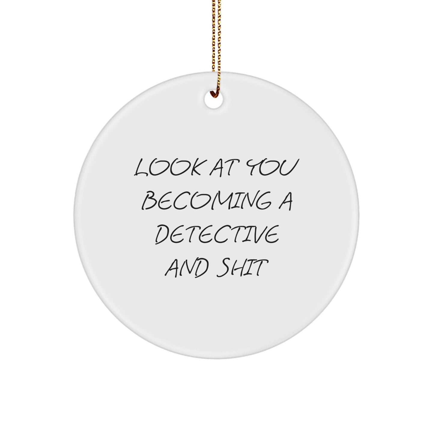 Detective's Holiday Gift, 'Look At You Becoming A Detective And Shit' Circle Ornament, Gifts from Friends for Detective, Christmas Unique - Image 1