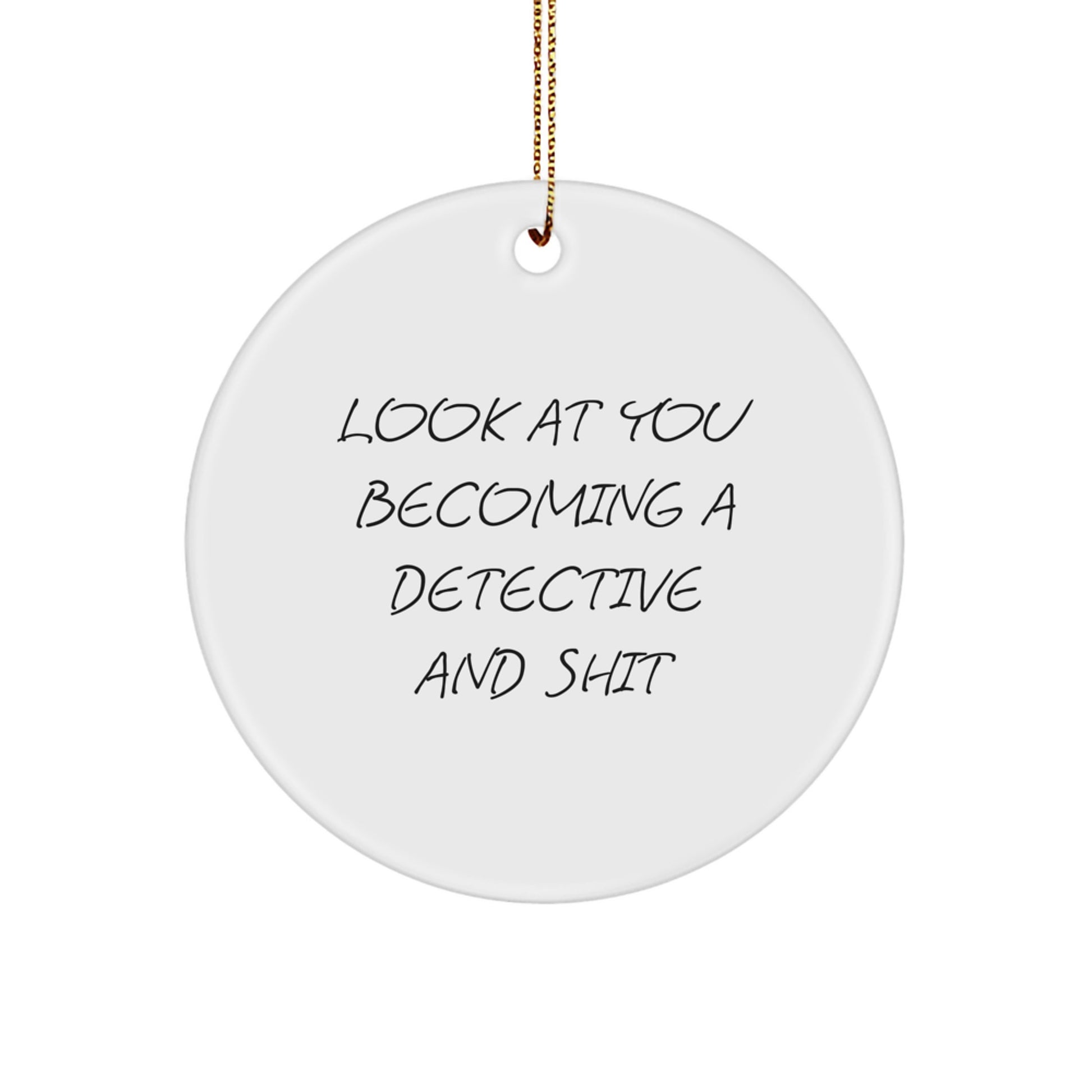Detective's Holiday Gift, 'Look At You Becoming A Detective And Shit' Circle Ornament, Gifts from Friends for Detective, Christmas Unique - Image 1