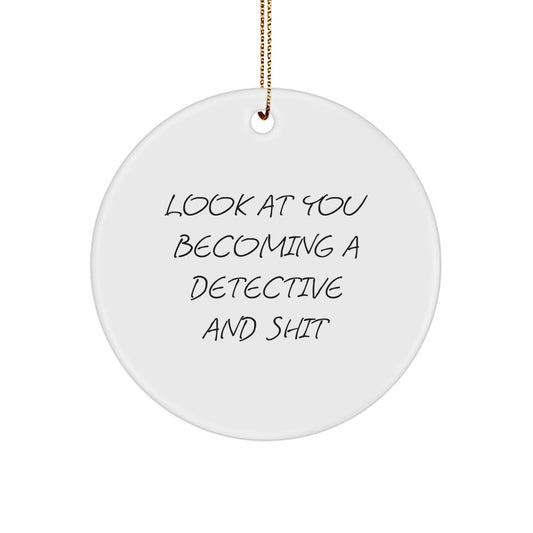 Detective's Holiday Gift, 'Look At You Becoming A Detective And Shit' Circle Ornament, Gifts from Friends for Detective, Christmas Unique - Image 1