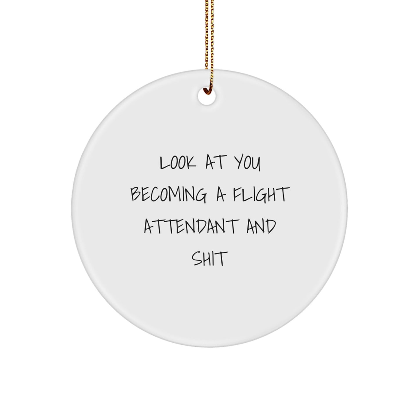Flight Attendant Gifts, Funny Circle Ornament for Christmas, 'Look At You Becoming A Flight Attendant And Shit' Quote, Gifts from Friends to Flight Attendants, Unique Christmas Unique Gifts - Image 1