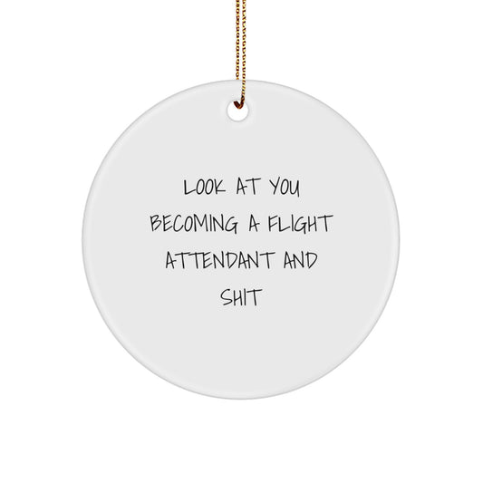 Flight Attendant Gifts, Funny Circle Ornament for Christmas, 'Look At You Becoming A Flight Attendant And Shit' Quote, Gifts from Friends to Flight Attendants, Unique Christmas Unique Gifts - Image 1