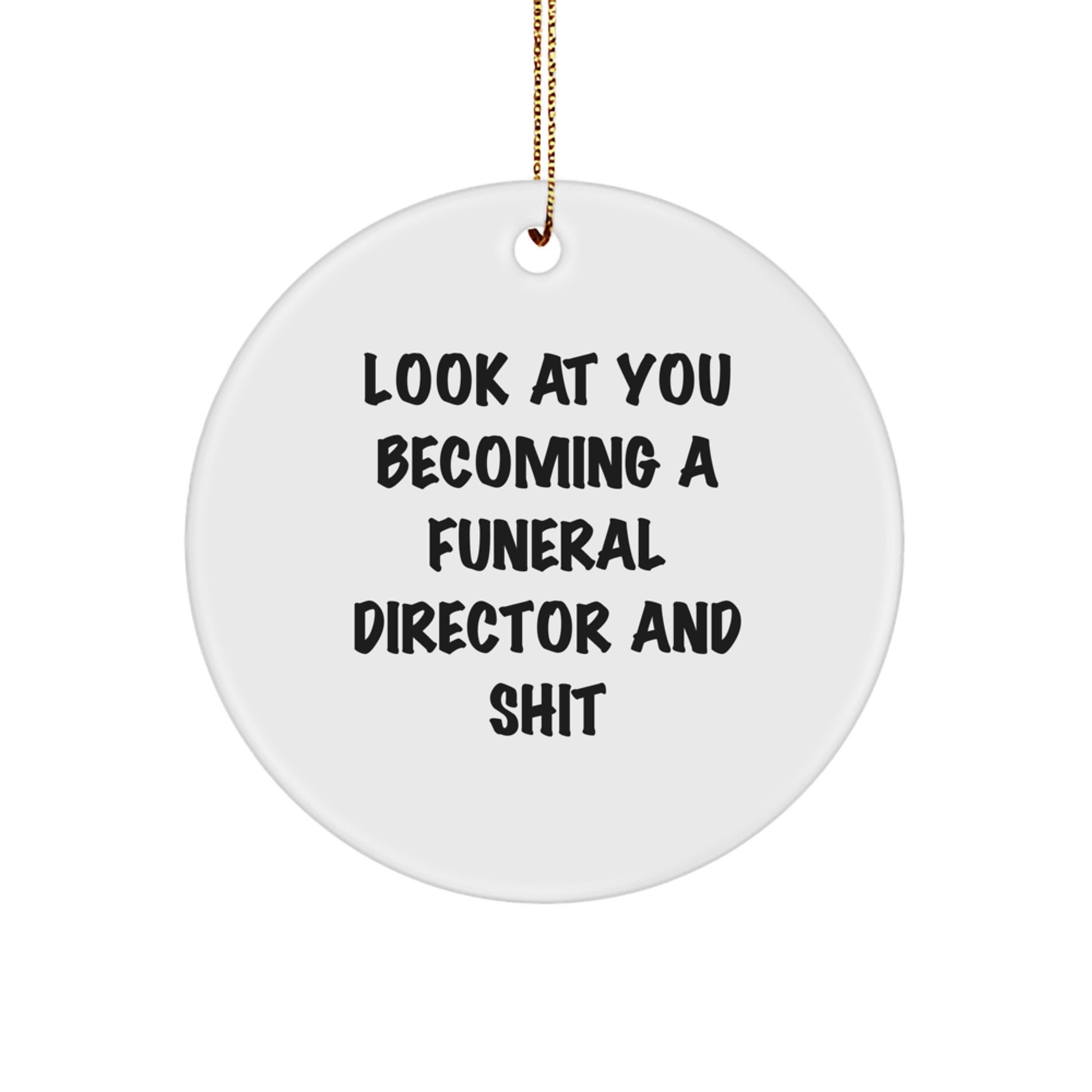 Funny Funeral Director Gifts from Friends - 'Look At You Becoming A Funeral Director And Shit' Circle Ornament for Christmas - Image 1