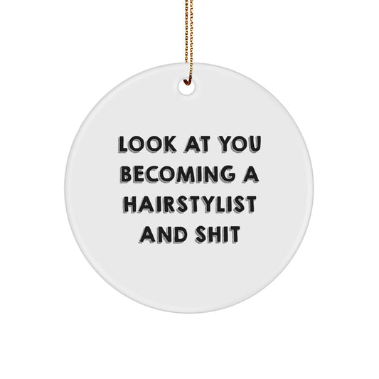 Hairstylist Gifts from Friends - Funny Circle Ornament for Christmas - 'Look At You Becoming A Hairstylist And Shit' Quote - Image 1
