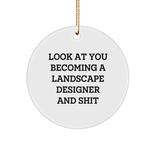 Funny Landscape Designer Gifts from Friends - Circle Ornament with Look At You Becoming A Landscape Designer And Shit Quote for Christmas, Gifts for Landscape Designers - Image 1