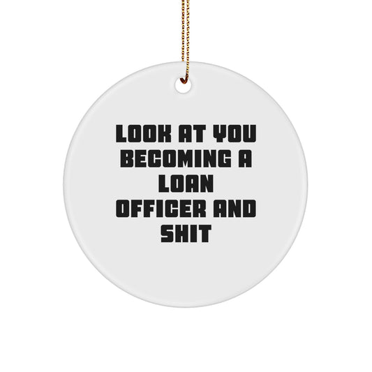 Funny Loan Officer Gifts for Him or Her - Circle Ornament with 'Look At You Becoming A Loan Officer And Shit' Quote, Gifts from Friends, Co-workers, or Family for Christmas - Image 1