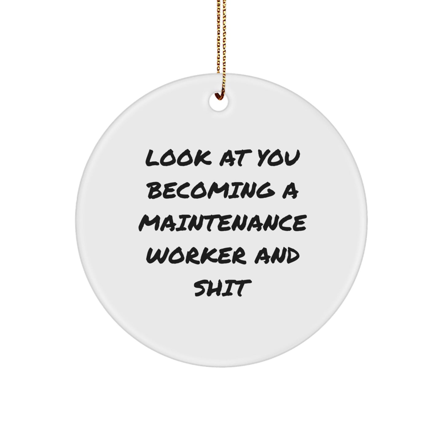 Funny Maintenance Worker Gifts for Him from Friends - Circle Ornament Look At You Becoming A Maintenance Worker And Shit Christmas Decor - Image 1