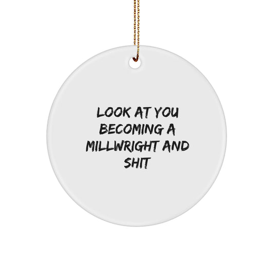 Funny Millwright Gifts for Friends - Millwright Circle Ornament with Look At You Becoming A Millwright And Shit Quote, Gifts from Men to Millwright, Unique Christmas Unique Gifts for Him - Image 1