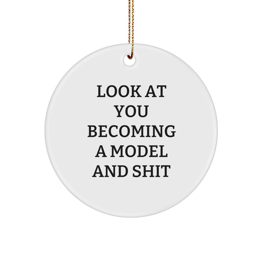 Funny Model Circle Ornament, Gifts from Friends, Gifts for Model, Look At You Becoming A Model And Shit, Christmas Unique Gifts - Image 1
