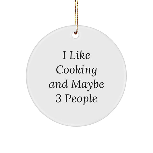 Funny Cooking Quotes Gifts for Friends, 'I Like Cooking And Maybe 3 People', Unique Circle Ornament for Christmas - Image 1