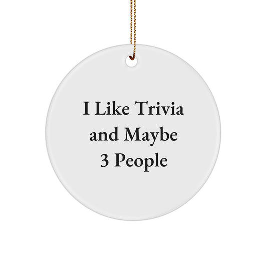 Trivia Enthusiasts Gifts from Men to Friends - White Circle Ornament, I Like Trivia And Maybe 3 People, Christmas Unique Gifts - Image 1