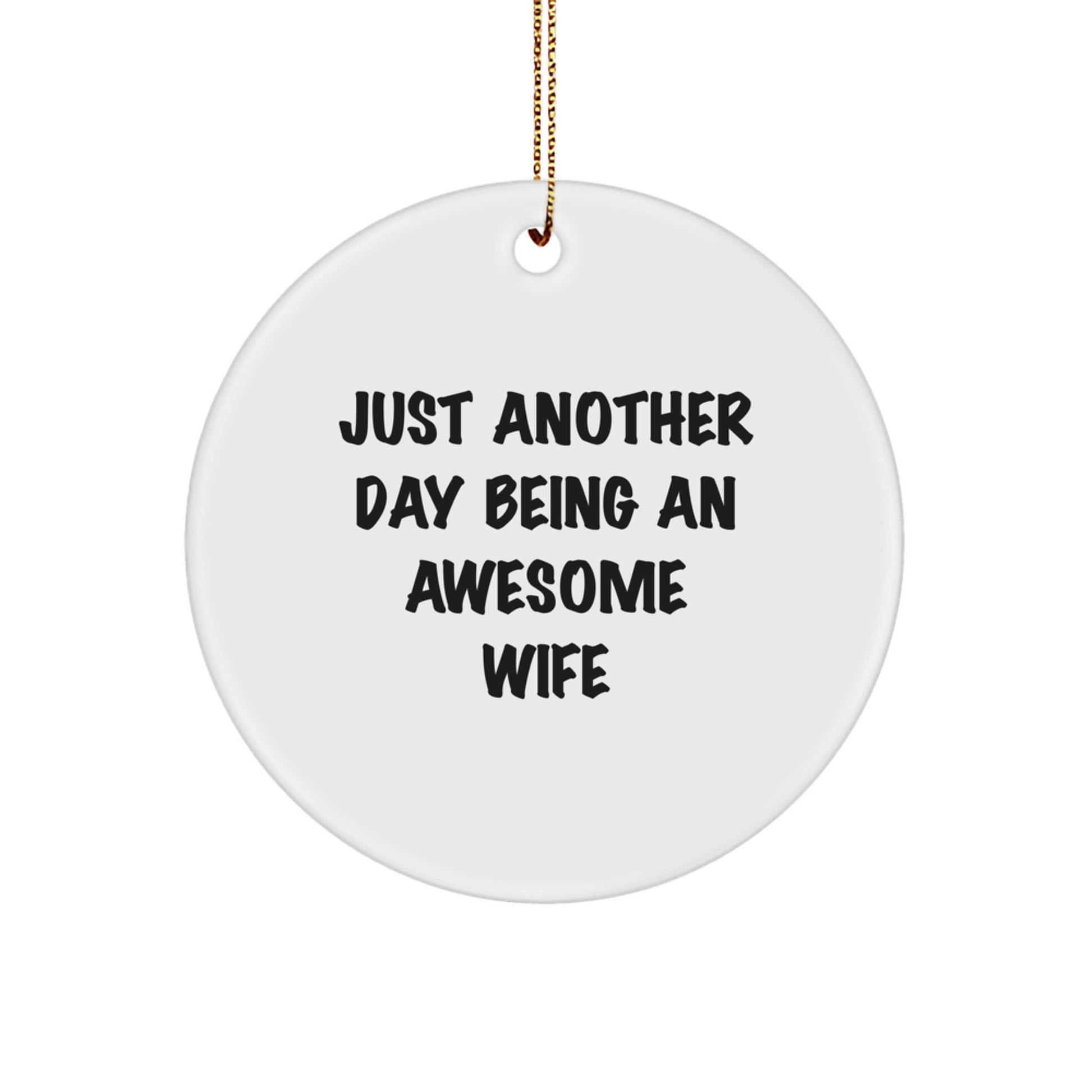 Funny Wife Gifts - 'Just Another Day Being An Awesome Wife' Circle Ornament, White Color, Christmas Memorable Presents from Husband, Wife's Gift Ideas for Her - Image 1