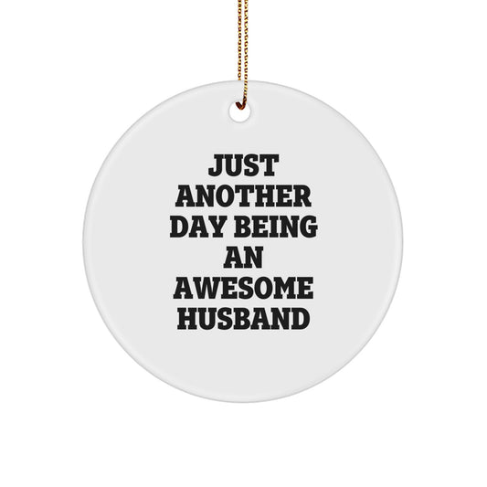 Funny Husband Gifts, Just Another Day Being an Awesome Husband Circle Ornament, White, Christmas, Gifts from Men to Husband - Image 1