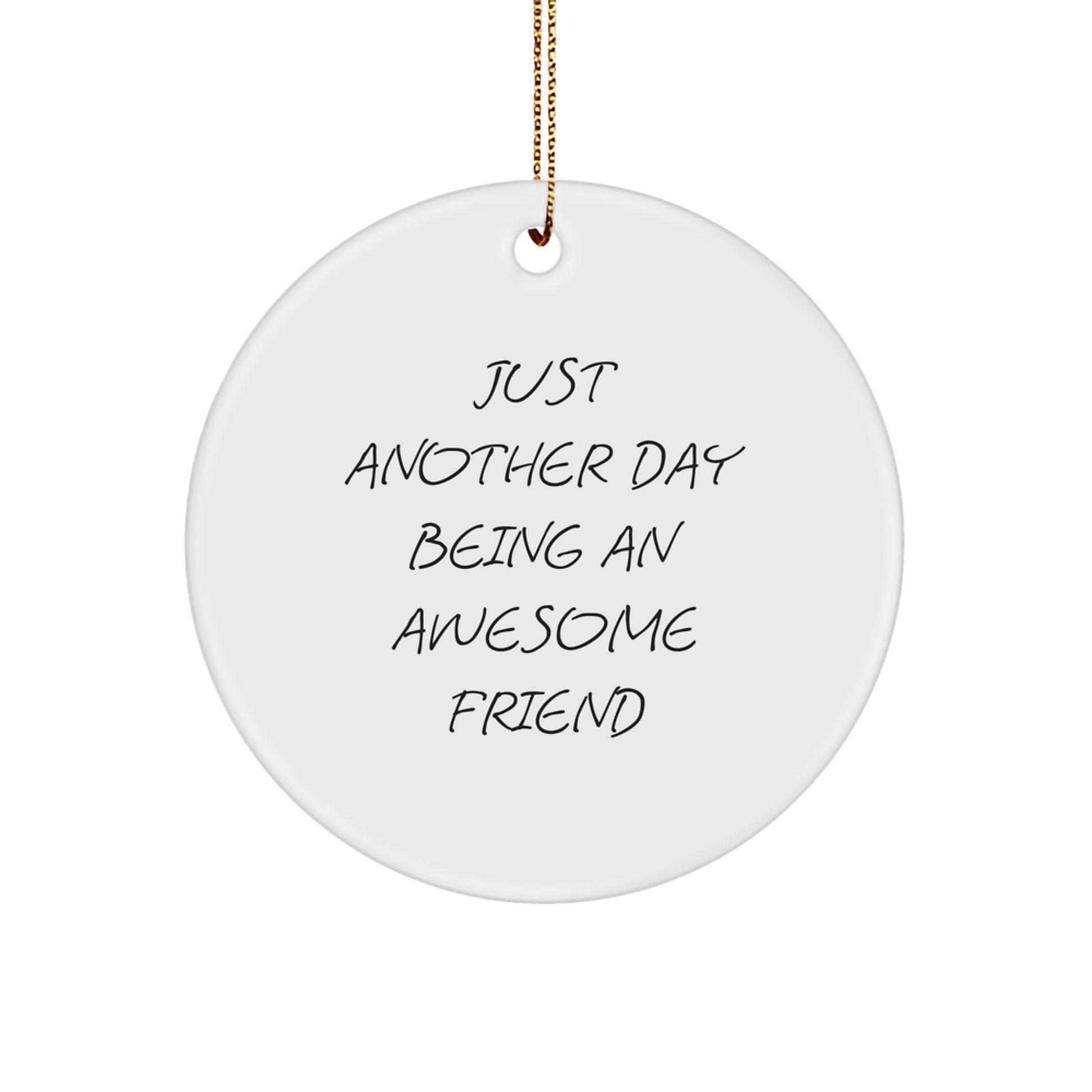 Funny Friend Circle Ornament Gifts from Men to Friends, Just Another Day Being An Awesome Friend, Christmas Unique Gifts for Friend - Image 1