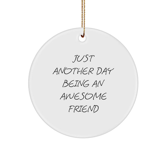 Funny Friend Circle Ornament Gifts from Men to Friends, Just Another Day Being An Awesome Friend, Christmas Unique Gifts for Friend - Image 1