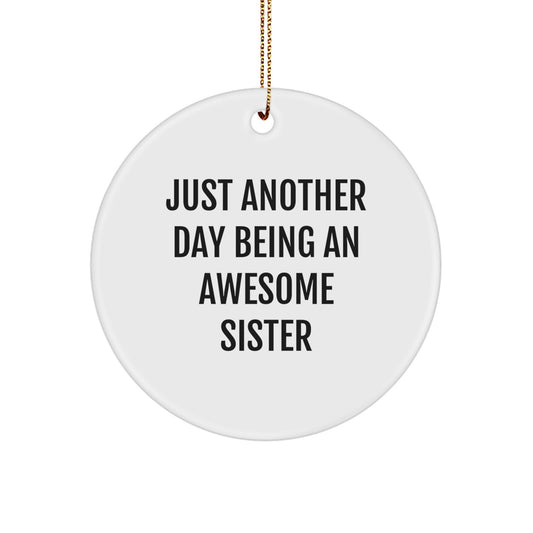 Funny Sister Gifts from Family - 'Just Another Day Being An Awesome Sister' Circle Ornament for Christmas - Image 1