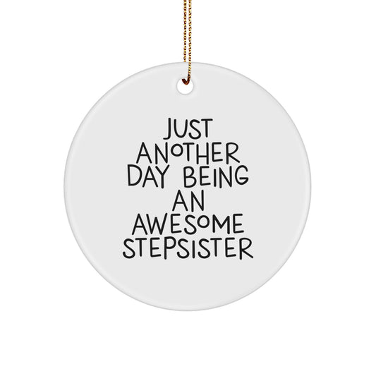 Funny Stepsister Circle Ornament, Gifts from Family for Stepsister, Just Another Day Being An Awesome Stepsister, Christmas Unique Gifts - Image 1