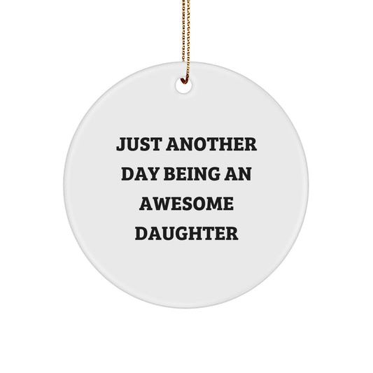 Daughter Circle Ornament Gifts from Family - Just Another Day Being An Awesome Daughter, Funny Quote, White, Circle Shaped, Perfect for Christmas - Image 1