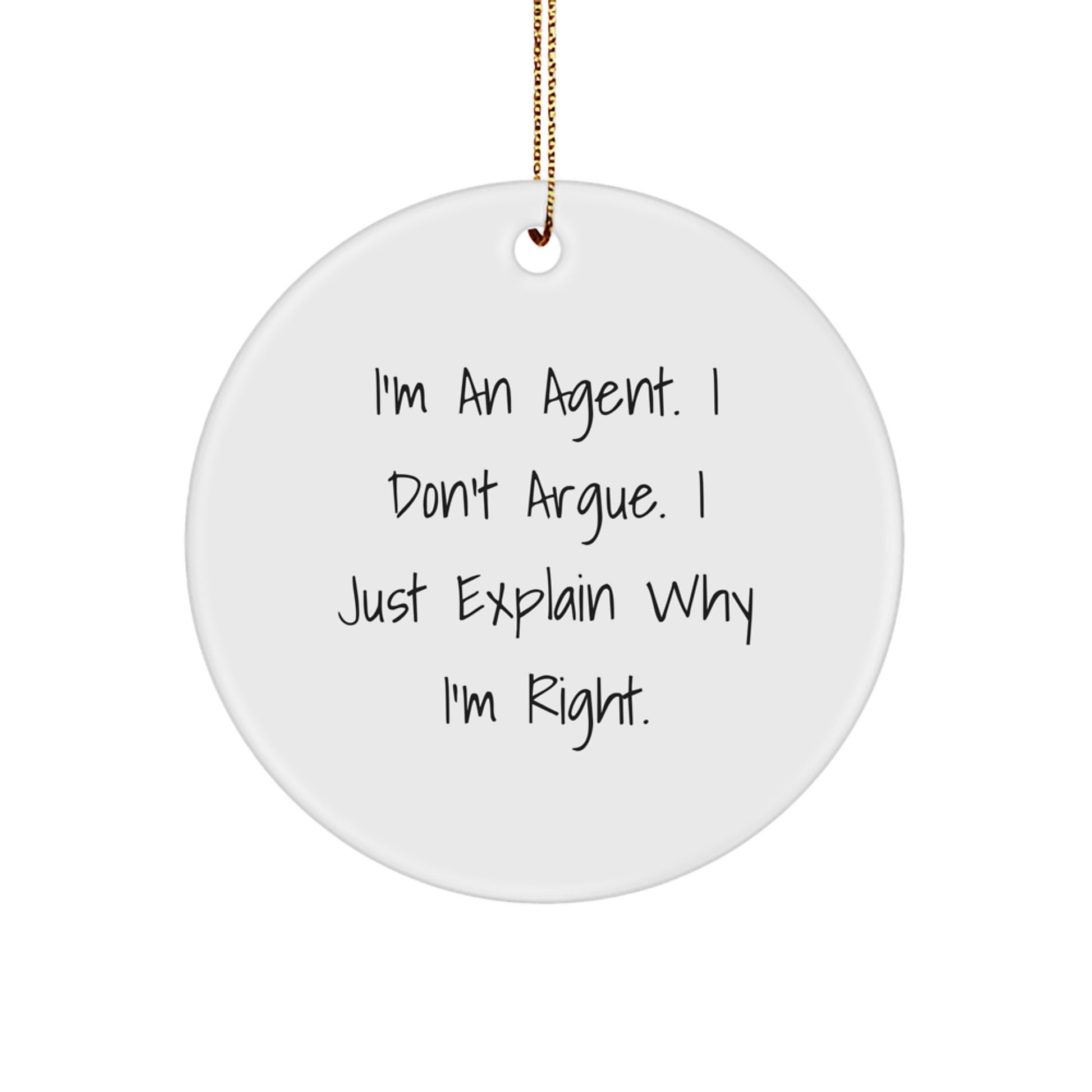 Funny Agent Gifts from Friends for Agent - Christmas Circle Ornament with 'I'm An Agent. I Don't Argue. I Just Explain Why I'm Right.' Quote - Image 1