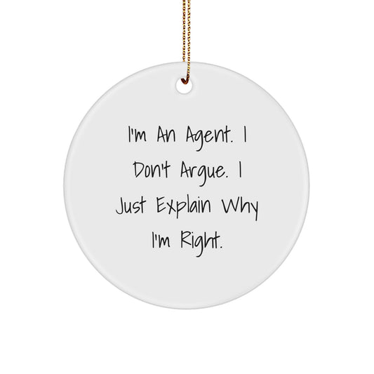 Funny Agent Gifts from Friends for Agent - Christmas Circle Ornament with 'I'm An Agent. I Don't Argue. I Just Explain Why I'm Right.' Quote - Image 1