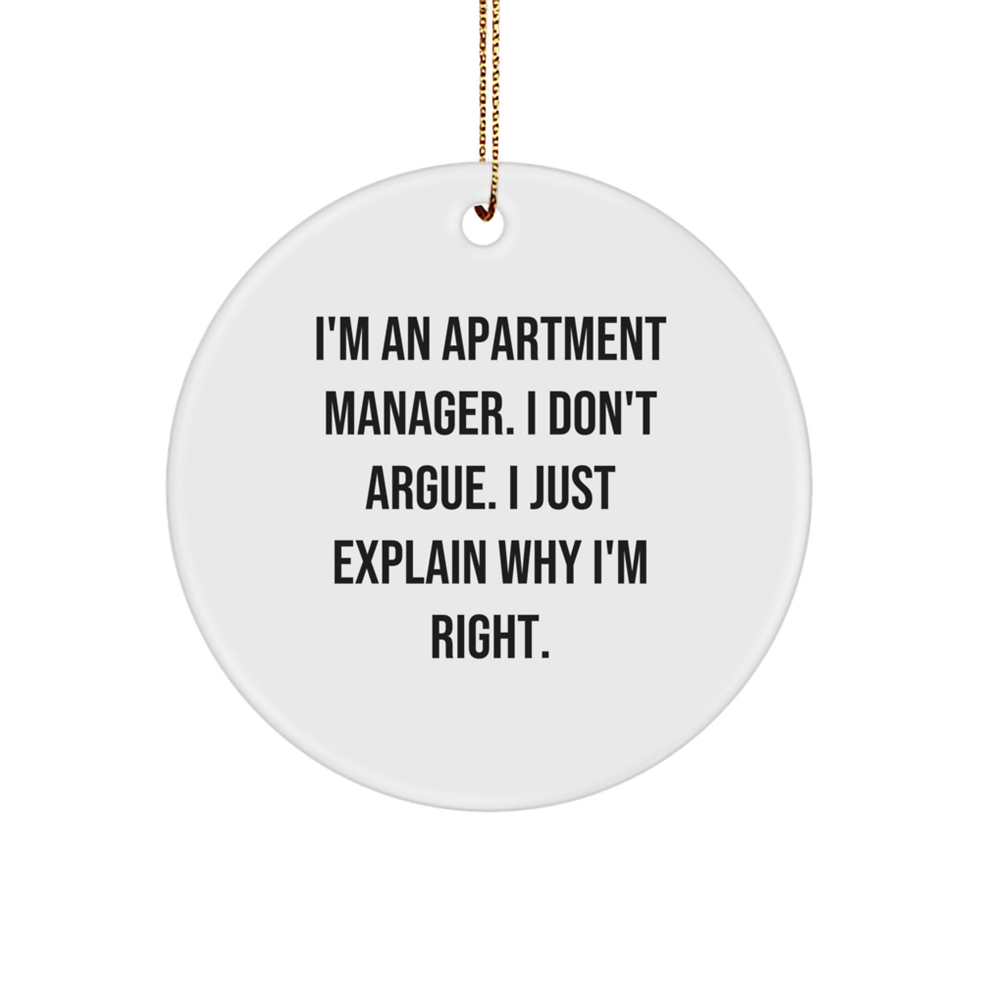 Apartment Manager Gifts, Funny Circle Ornament, 'I'm An Apartment Manager. I Don't Argue. I Just Explain Why I'm Right.' Quote, White, 2.75" Tall, Christmas Unique Gifts from Friends to Family - Image 1