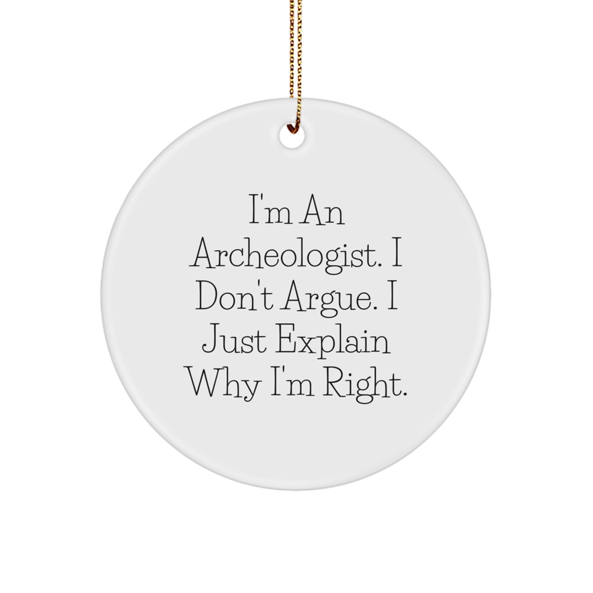 Archeologist Gifts - Funny Quote Circle Ornament, White, Christmas Unique Gifts from Friends, Archeologist for Men and Women - Image 1