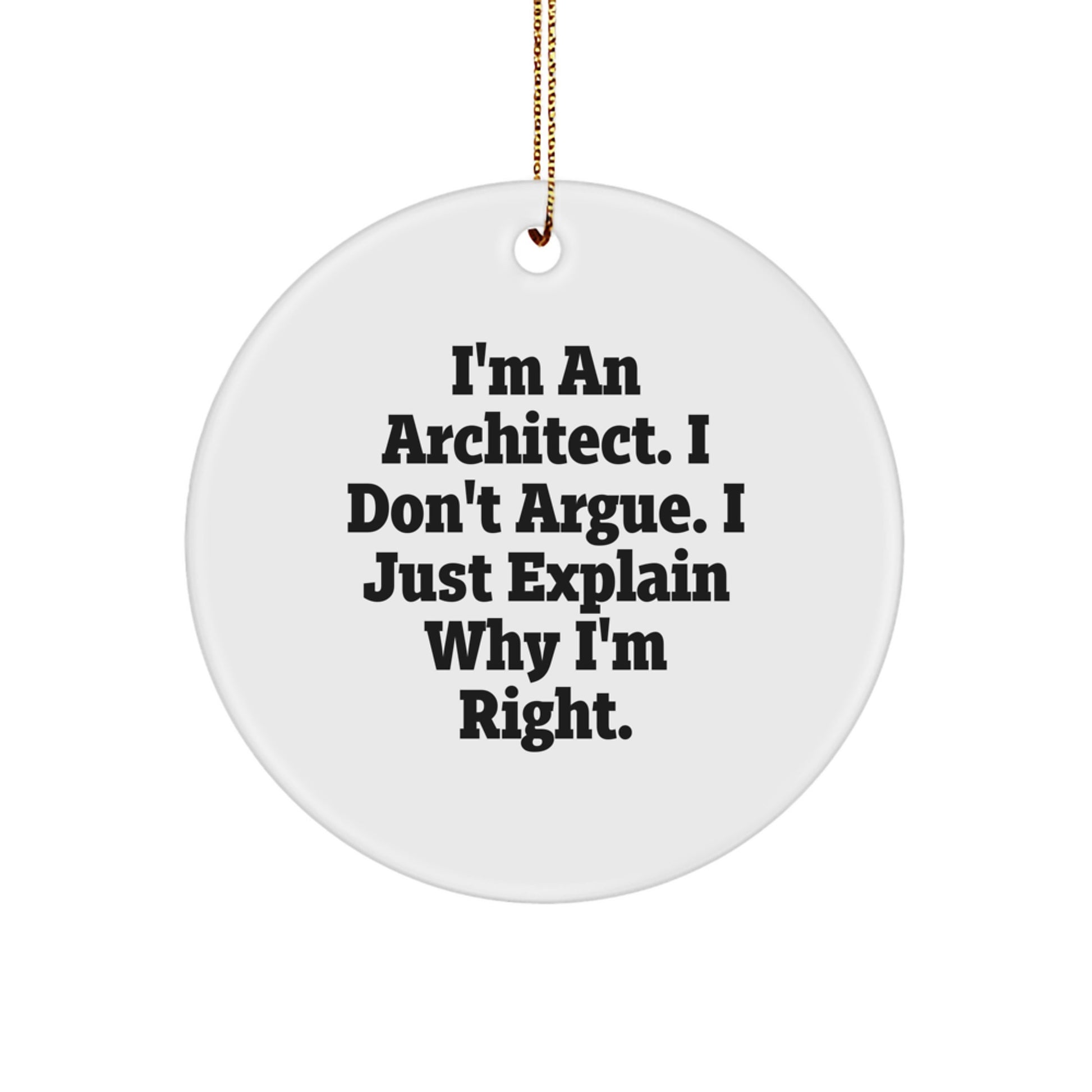 Architect Gifts from Friends, Funny Circle Ornament for Men, 'I'm An Architect, I Don't Argue...' White MDF, Christmas Unique Gifts for Him - Image 1