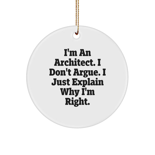 Architect Gifts from Friends, Funny Circle Ornament for Men, 'I'm An Architect, I Don't Argue...' White MDF, Christmas Unique Gifts for Him - Image 1