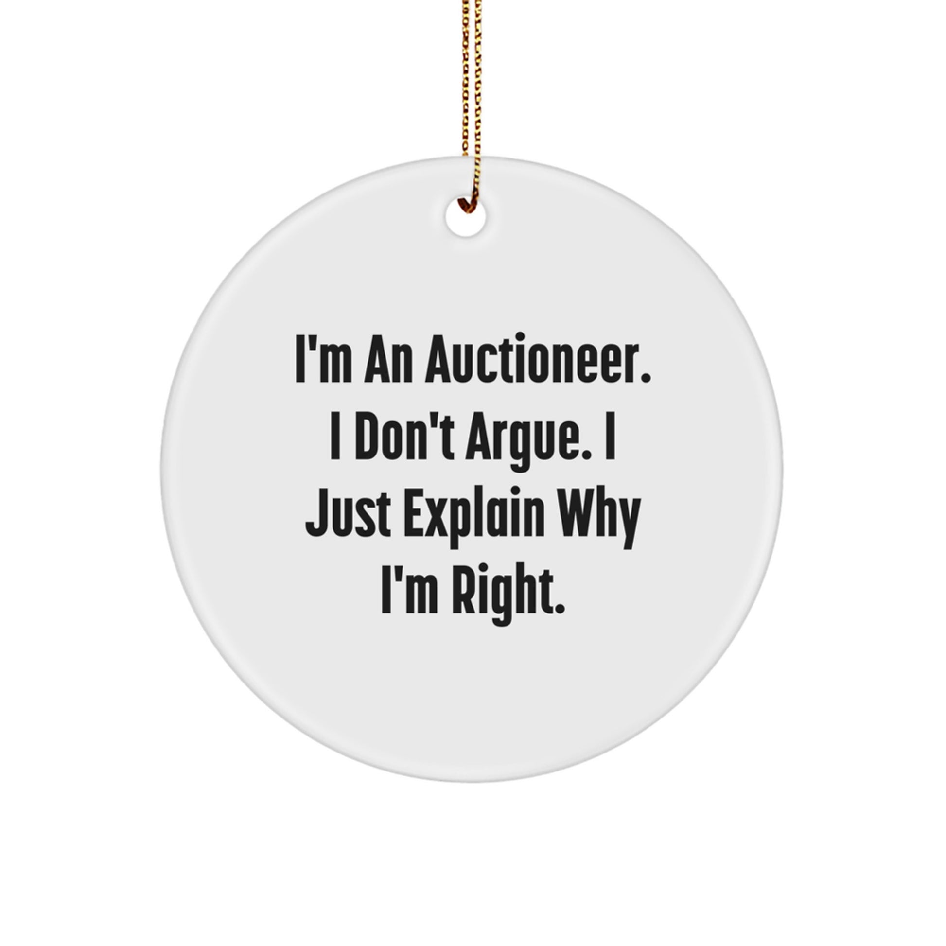 Auctioneer Gifts from Friends and Family - 'I'm An Auctioneer. I Don't Argue. I Just Explain Why I'm Right.' Christmas Circle Ornament - Image 1