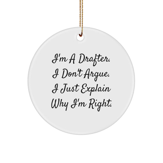 Funny Drafter Gifts - 'I'm A Drafter. I Don't Argue. I Just Explain Why I'm Right.' Circle Ornament for Christmas - Image 1
