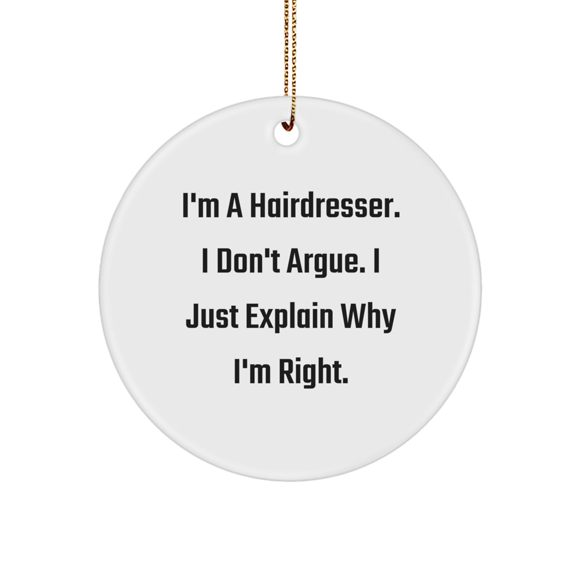 Funny Hairdresser Gifts from Friends - 'I'm Right!' Circle Ornament for Christmas - Image 1