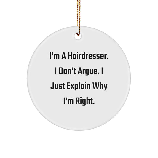 Funny Hairdresser Gifts from Friends - 'I'm Right!' Circle Ornament for Christmas - Image 1