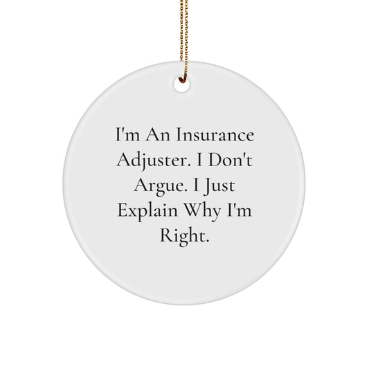 Funny Insurance Adjuster Gifts for Christmas - 'I Don't Argue, I Just Explain Why I'm Right' Circle Ornament from Friends and Family - Image 1