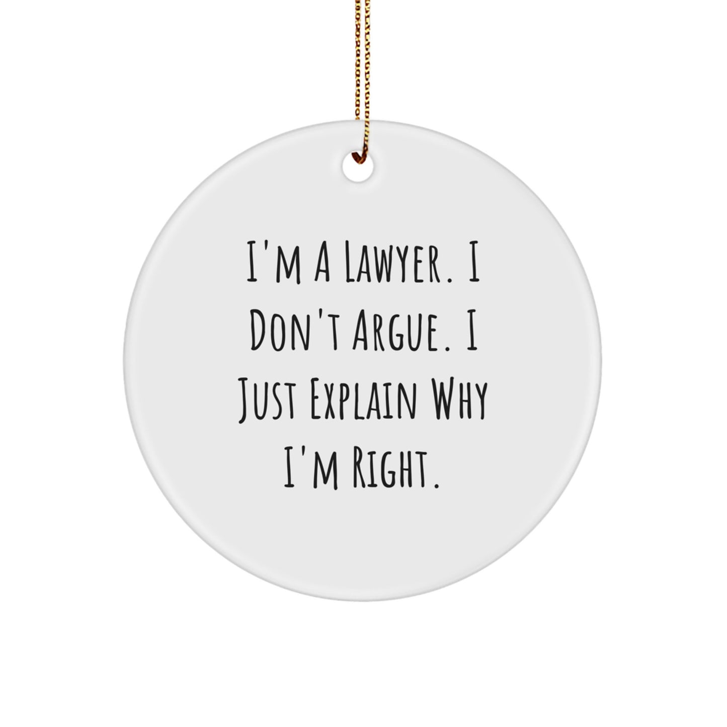 Funny Lawyer Gifts, 'I Don't Argue, I Just Explain Why I'm Right' Circle Ornament for Christmas Unique Gifts from Friends, Family, or Coworkers - Image 1