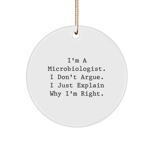 Funny Microbiologist Gifts from Friends for Christmas Circle Ornaments - 'I Don't Argue. I Just Explain Why I'm Right.' - Image 1