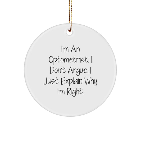 Optometrist Gifts from Friends and Family - Funny Circle Ornament for Christmas - I'm Right, I Explain - 2.75" Tall, 0.5 oz, MDF, High-Gloss Finish - Image 1