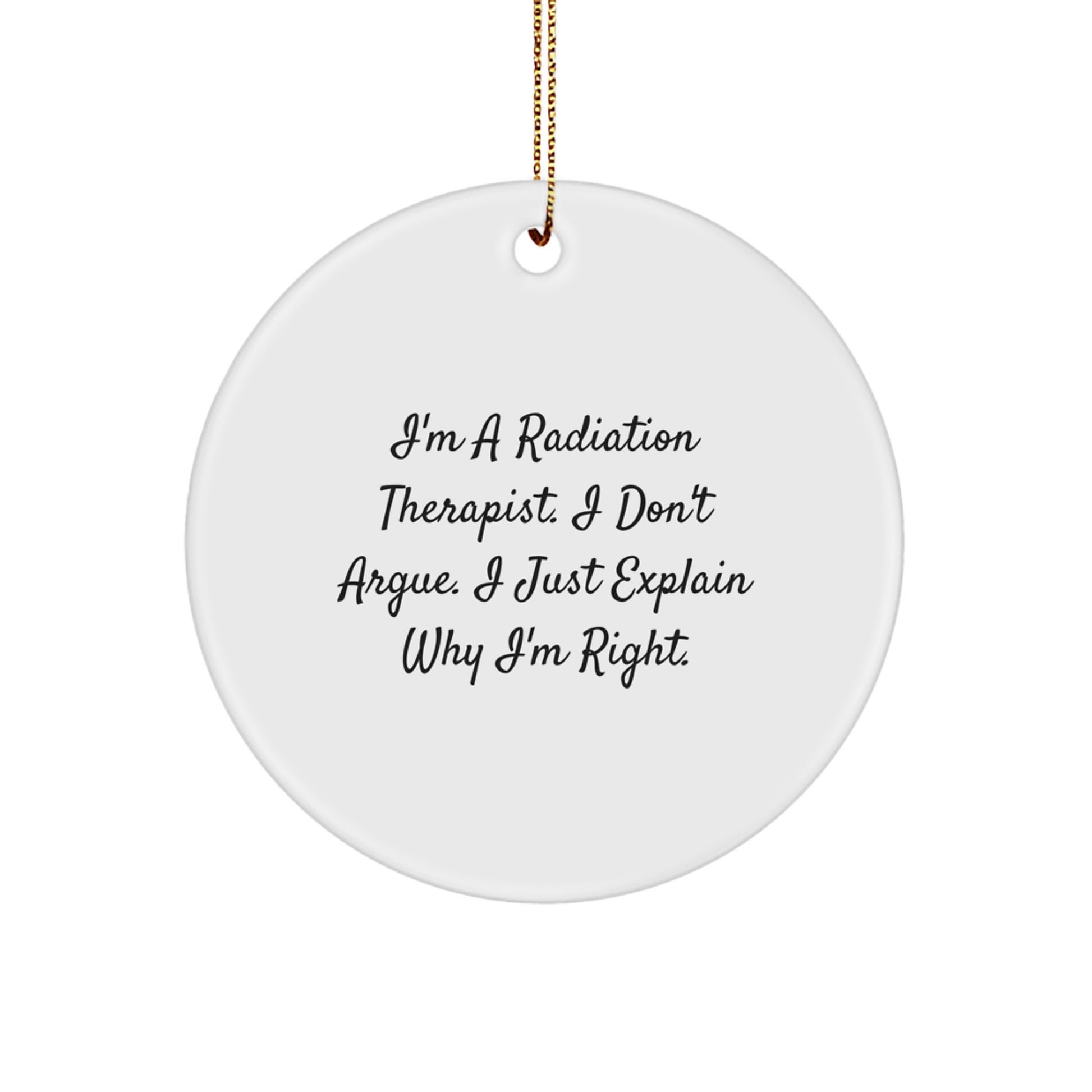 Radiation Therapist Gifts from Friends - I'm Right Circle Ornament for Men, Women, Coworkers, Family - Funny Christmas Memorable Present - Image 1