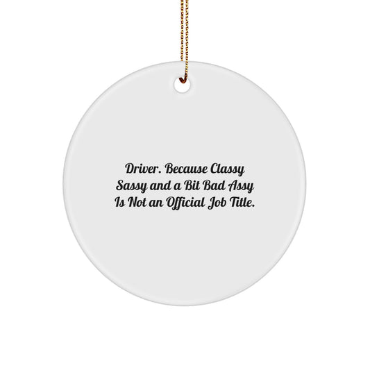 Driver Gifts from Friends - Funny Quote Circle Ornament for Christmas, White Circle Ornament with Inspirational Quote, Gifts for Driver, Friends and Family - Image 1