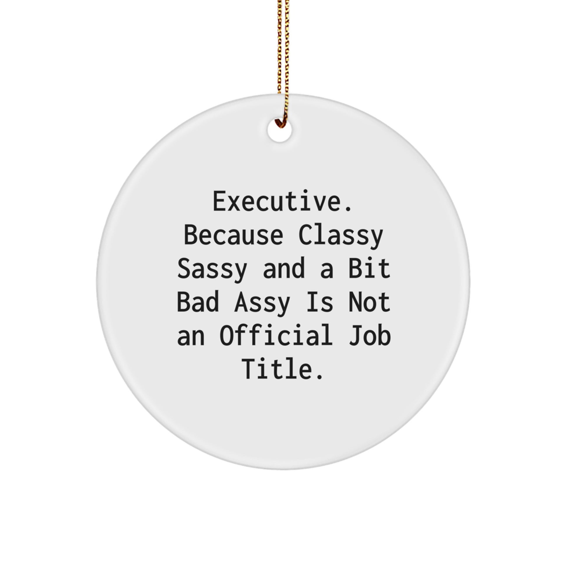 Executive Circle Ornaments, Funny Quote 'Executive. Because Classy Sassy And A Bit Fearlessy Is Not An Official Job Title.' Gifts for Men, Friends, and Coworkers, Christmas Unique Gift Ideas - Image 1