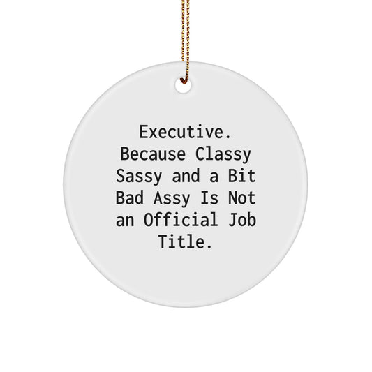 Executive Circle Ornaments, Funny Quote 'Executive. Because Classy Sassy And A Bit Fearlessy Is Not An Official Job Title.' Gifts for Men, Friends, and Coworkers, Christmas Unique Gift Ideas - Image 1