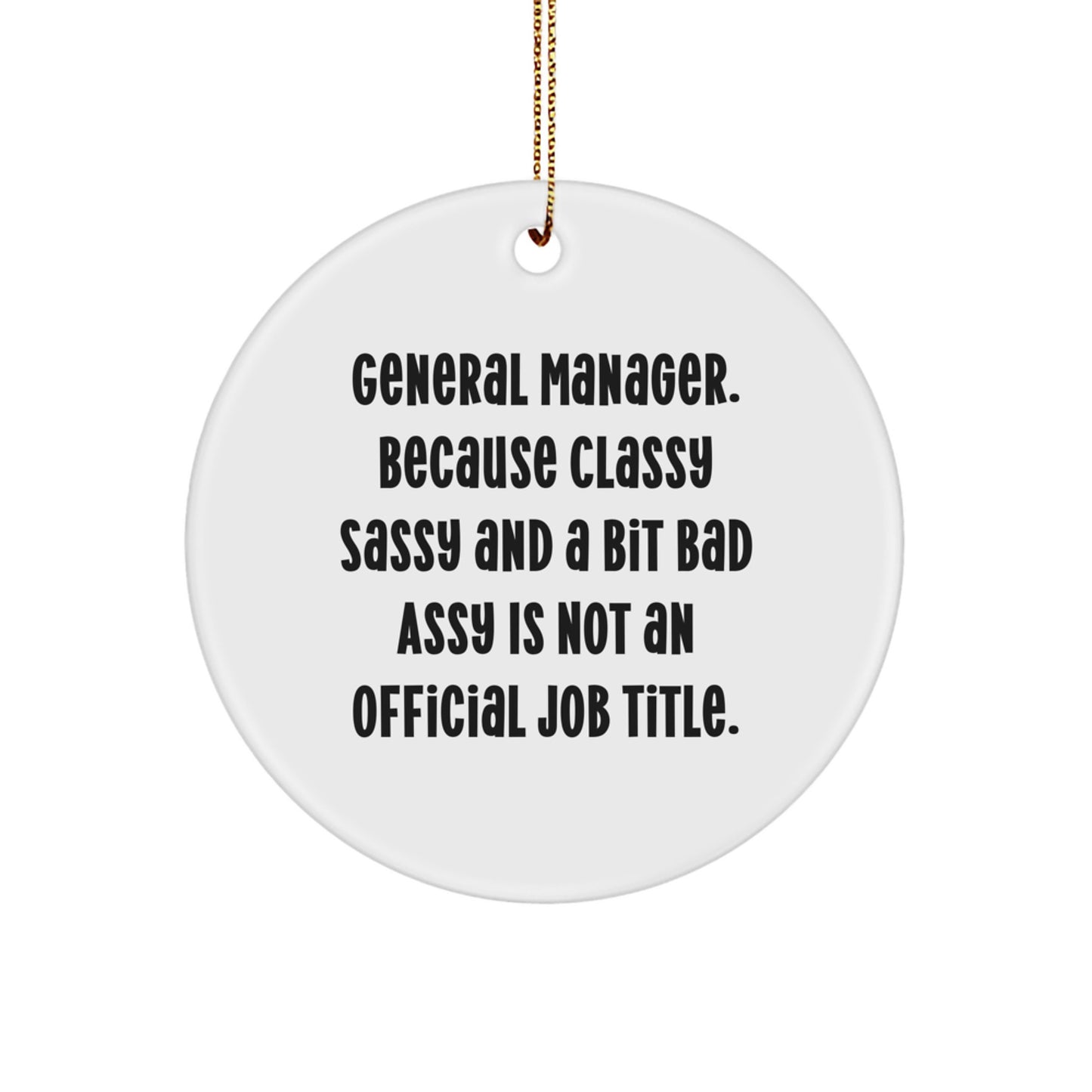 Funny General Manager Gifts for Men, Circle Ornament with 'General Manager. Because Classy Sassy And A Bit Fearlessy Is Not An Official Job Title.' Quote, Christmas - Image 1