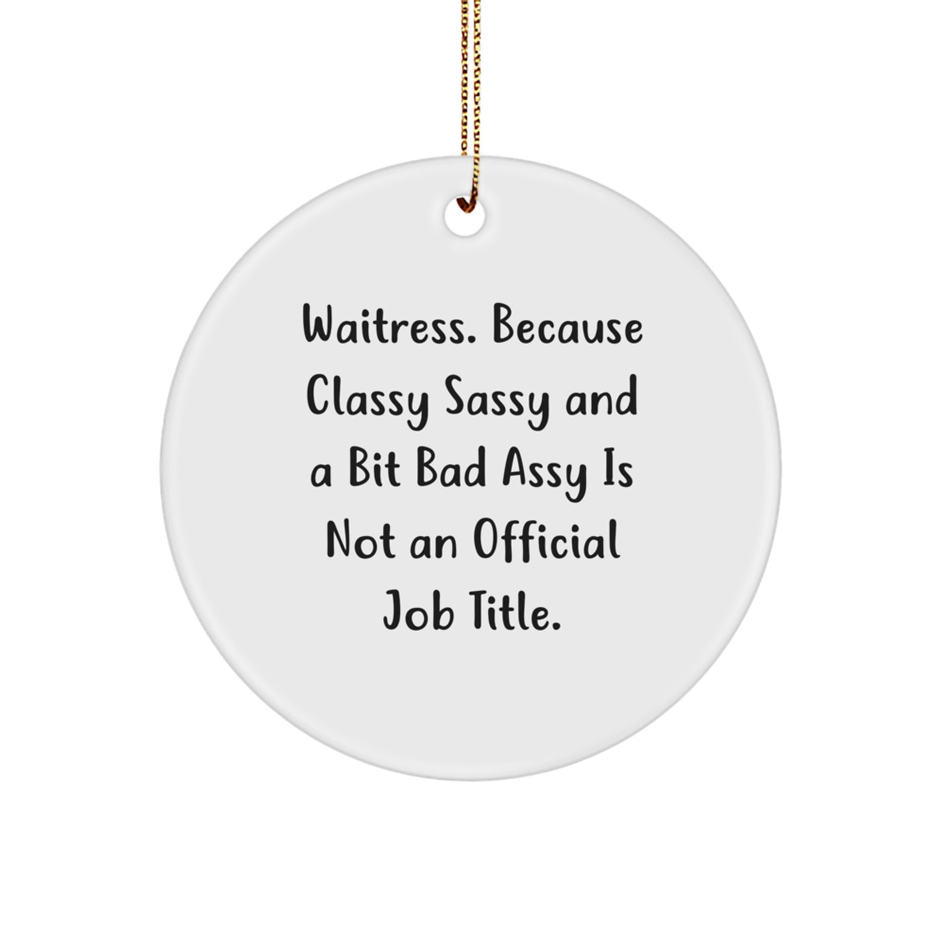 Waitress Gifts from Friends, Funny Circle Ornament for Waitress, 'Waitress. Because Classy Sassy And A Bit Fearlessy Is Not An Official Job Title.' Christmas Unique Gift for Her - Image 1