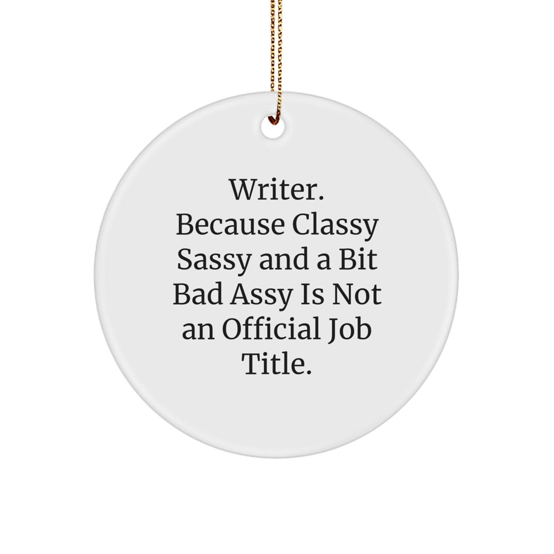 Writer Gifts from Friends - 'Writer. Because Classy Sassy And A Bit Fearlessy Is Not An Official Job Title.' Circle Ornament for Christmas - Image 1
