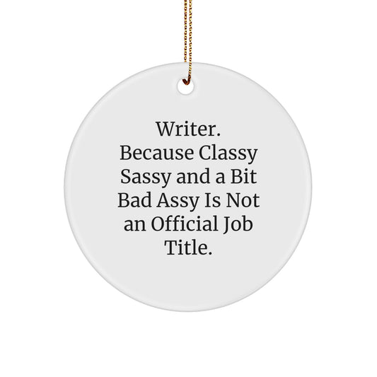 Writer Gifts from Friends - 'Writer. Because Classy Sassy And A Bit Fearlessy Is Not An Official Job Title.' Circle Ornament for Christmas - Image 1