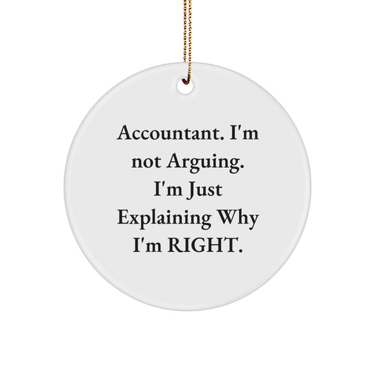 Accountant Gifts from Friends, Funny Circle Ornament, 'I'm Not Arguing, I'm Just Explaining Why I'm Right' Quote, Christmas Unique Gifts - Image 1
